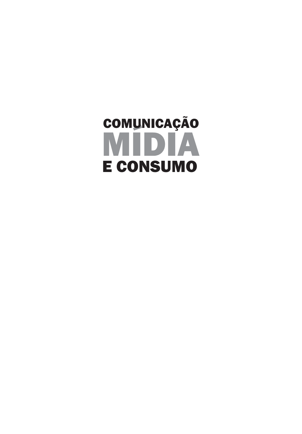 COMUNICAÇÃO MÍDIA E CONSUMO Editores-Chefes: Denise Cogo, Vander Casaqui