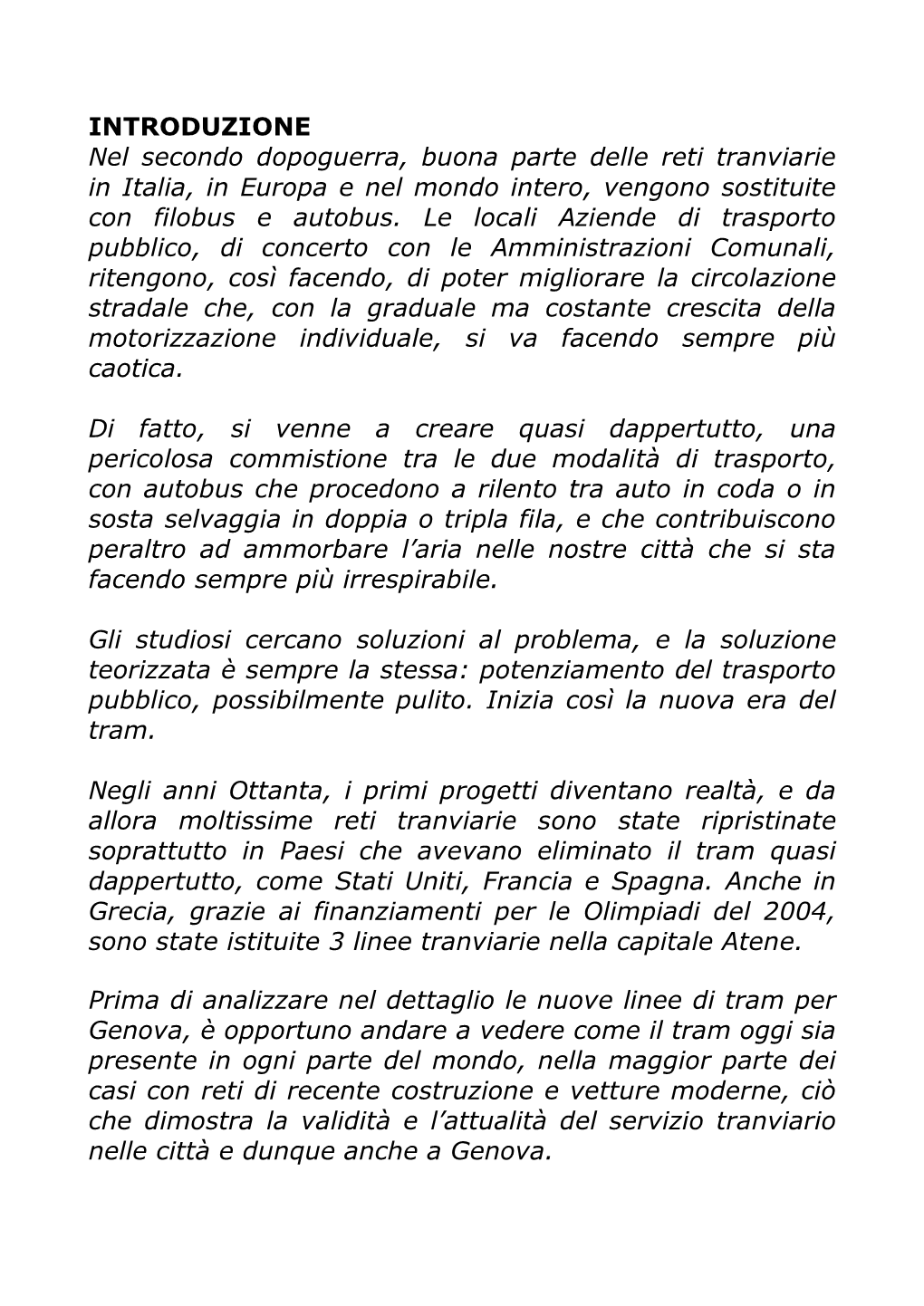 INTRODUZIONE Nel Secondo Dopoguerra, Buona Parte Delle Reti Tranviarie in Italia, in Europa E Nel Mondo Intero, Vengono Sostituite Con Filobus E Autobus