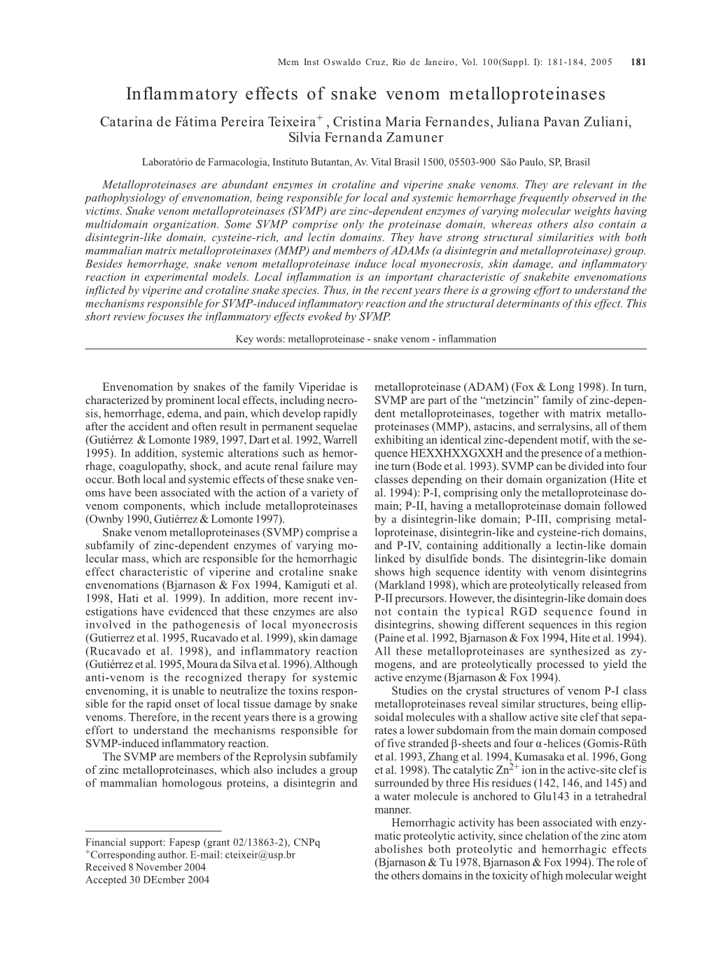 Inflammatory Effects of Snake Venom Metalloproteinases Catarina De Fátima Pereira Teixeira+, Cristina Maria Fernandes, Juliana Pavan Zuliani, Silvia Fernanda Zamuner