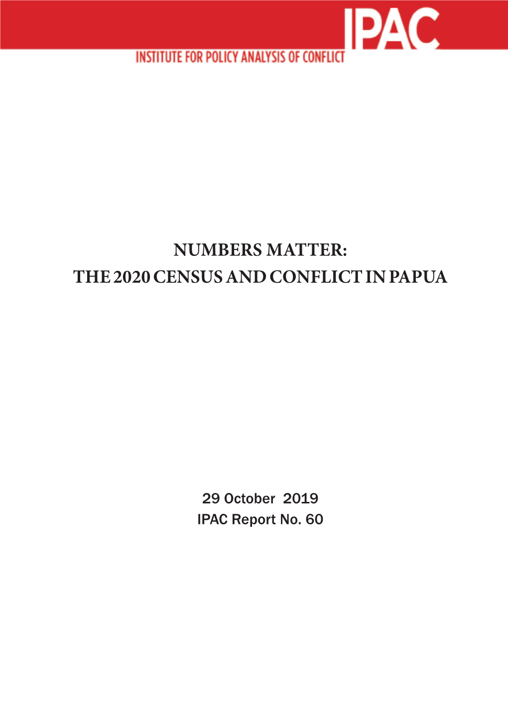 The 2020 Census and Conflict in Papua ©2019 IPAC 1 No Need for Panic: Planned and Unplanned Releases of Convicted Extremists in Indonesia ©2013 IPAC 1