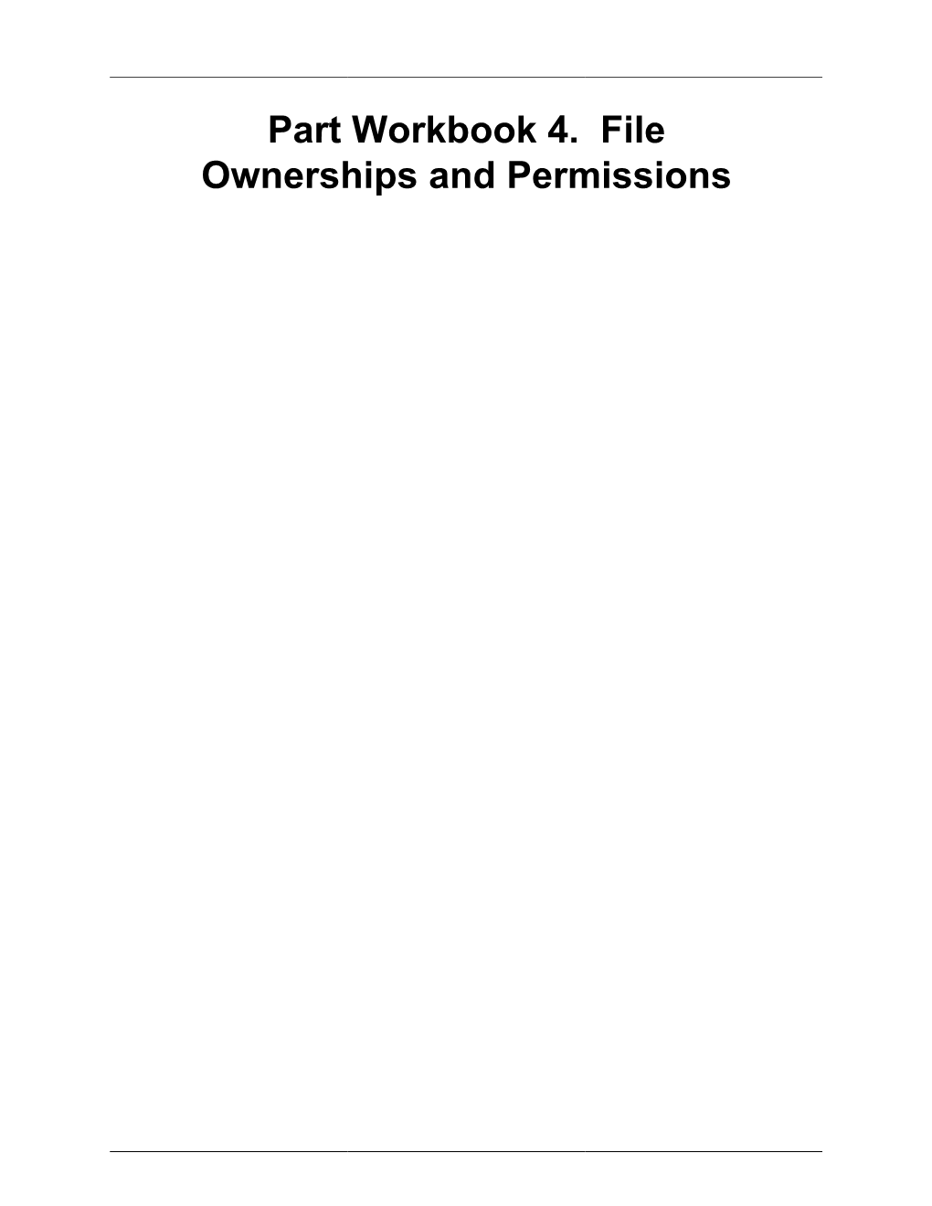 Part Workbook 4. File Ownerships and Permissions Table of Contents