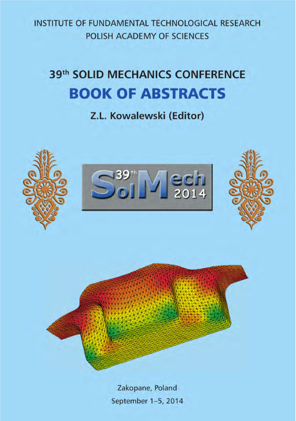 39Th Solid Mechanics Conference Book of Abstracts ACKNOWLEDGMENTS for SUPPORT to INSTITUTEOFFUNDAMENTALTECHNOLOGICALRESEARCH POLISHACADEMYOFSCIENCES