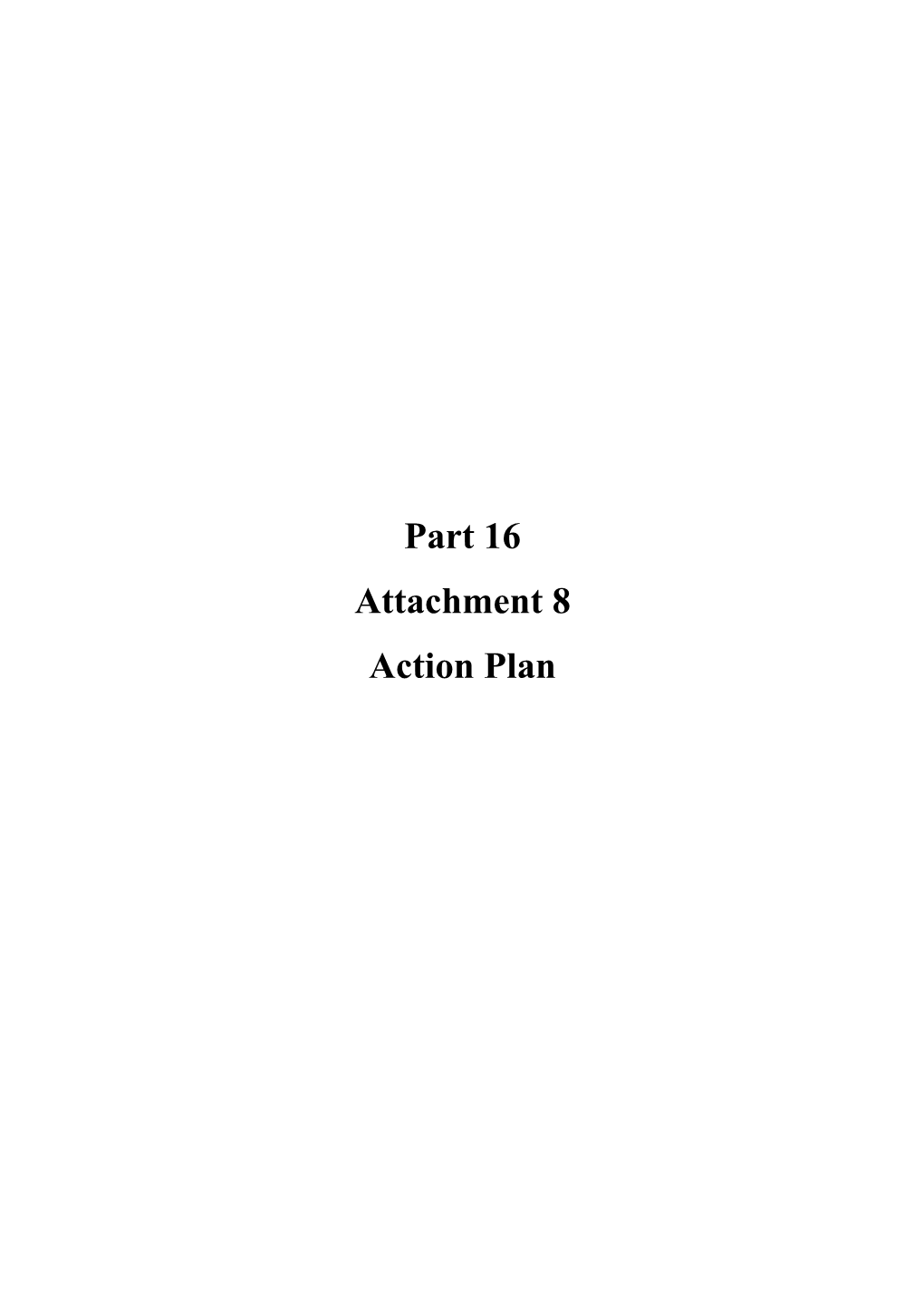 Part 16 Attachment 8 Action Plan