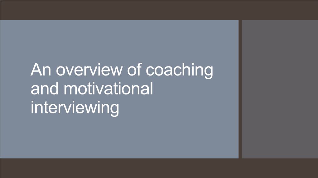 An Overview of Coaching and Motivational Interviewing