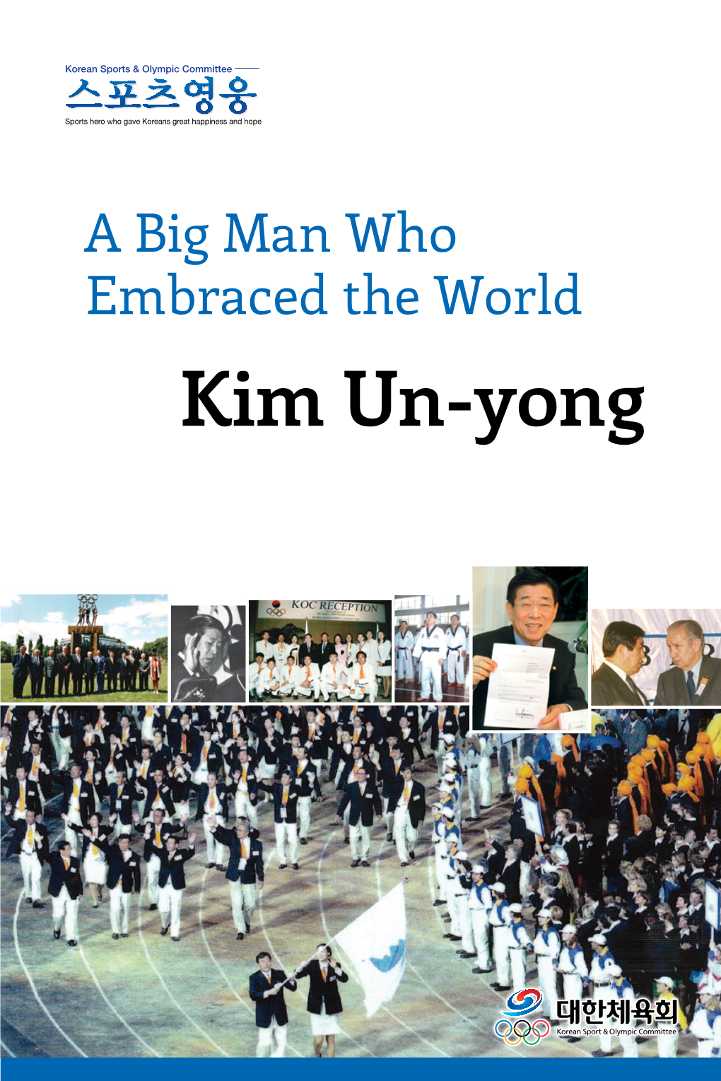 Kim Un-Yong a Big Man Who Embraced the World Kim Un-Yong a BIG MAN WHO EMBRACED the WORLD Copyright © 2018