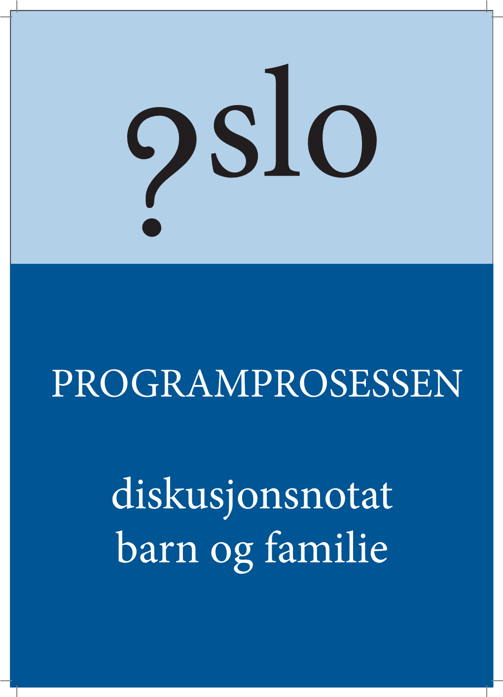 Diskusjonsnotat Barn Og Familie Kjære Medlem Av Oslo Høyre, Dette Er Et Debattnotat Om Barne- Og Familiepolitikk