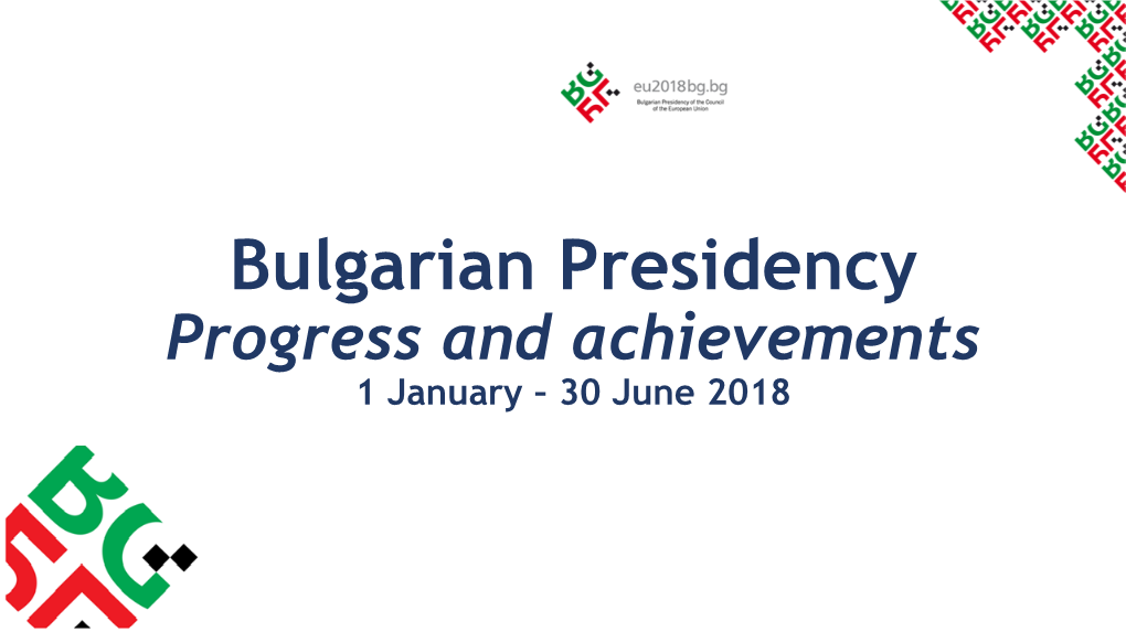 Bulgarian Presidency Progress and Achievements 1 January – 30 June 2018