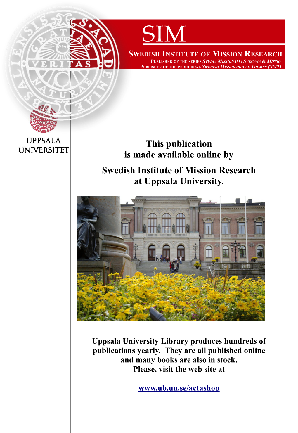 Sim Swedish Institute of Mission Research Publisher of the Series Studia Missionalia Svecana & Missio Publisher of the Periodical Swedish Missiological Themes (Smt)