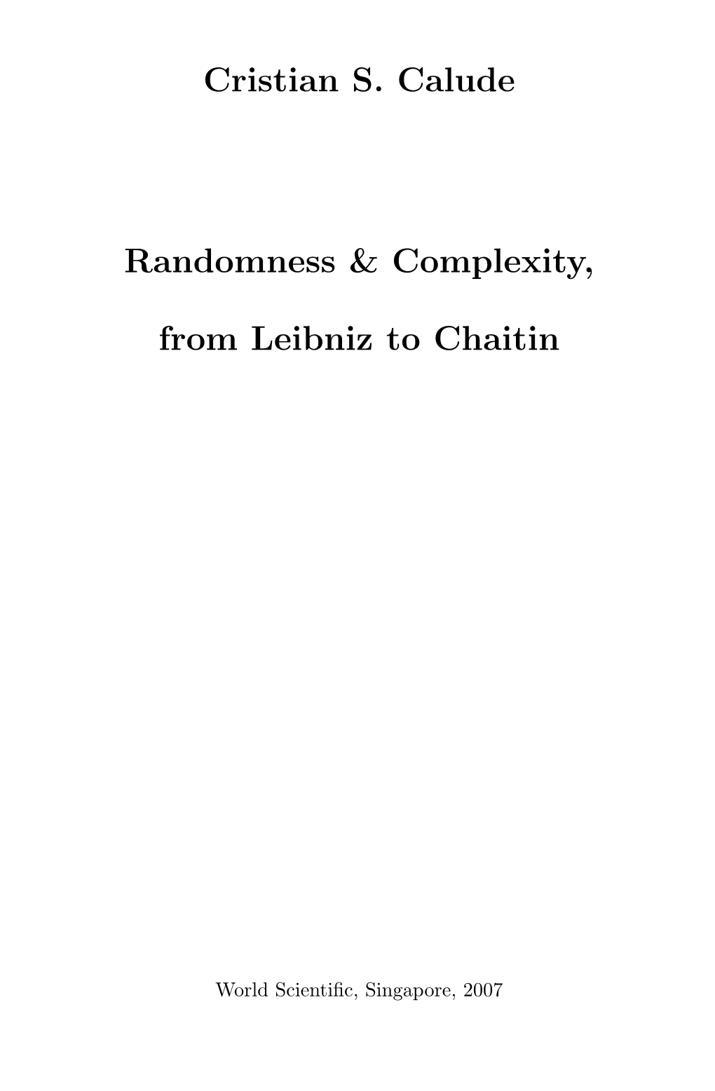 Cristian S. Calude Randomness & Complexity, from Leibniz to Chaitin