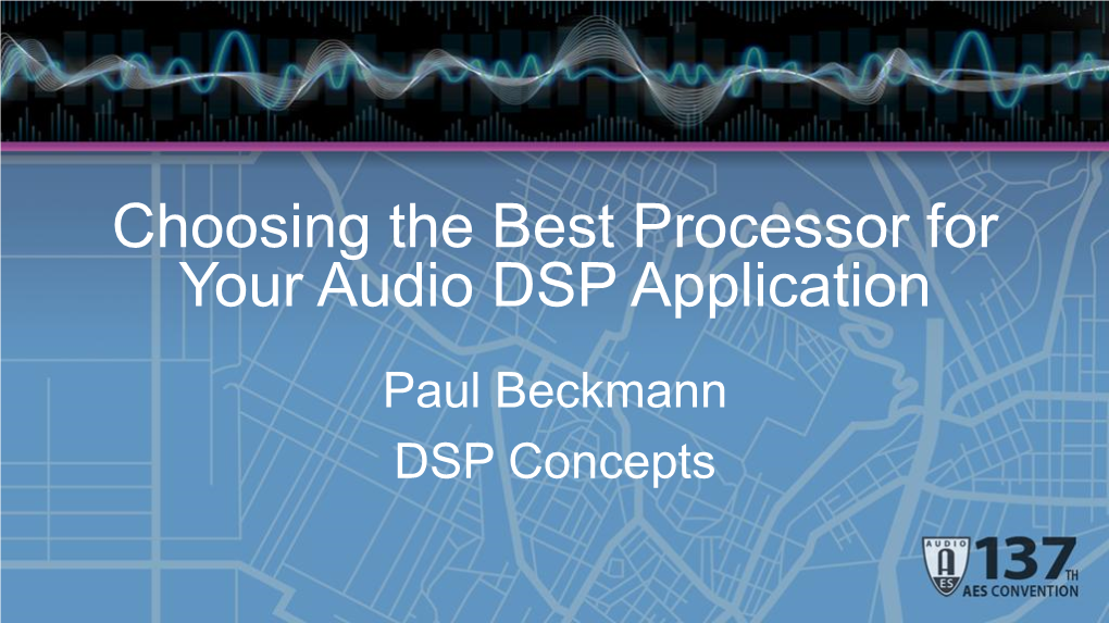 Choosing the Best Processor for Your Audio DSP Application Paul Beckmann DSP Concepts About Paul Beckmann