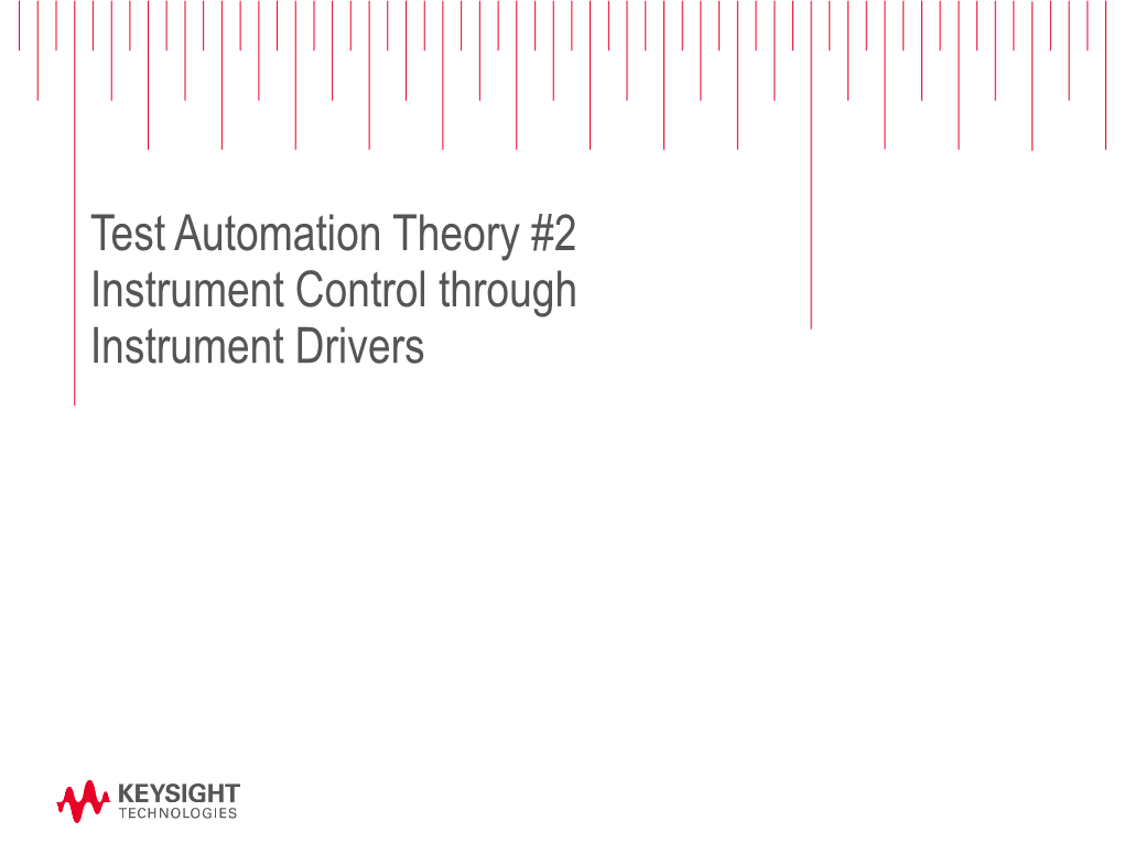 Test Automation Theory #2 Instrument Control Through Instrument Drivers Motivations and Drivers for Instrument Drivers