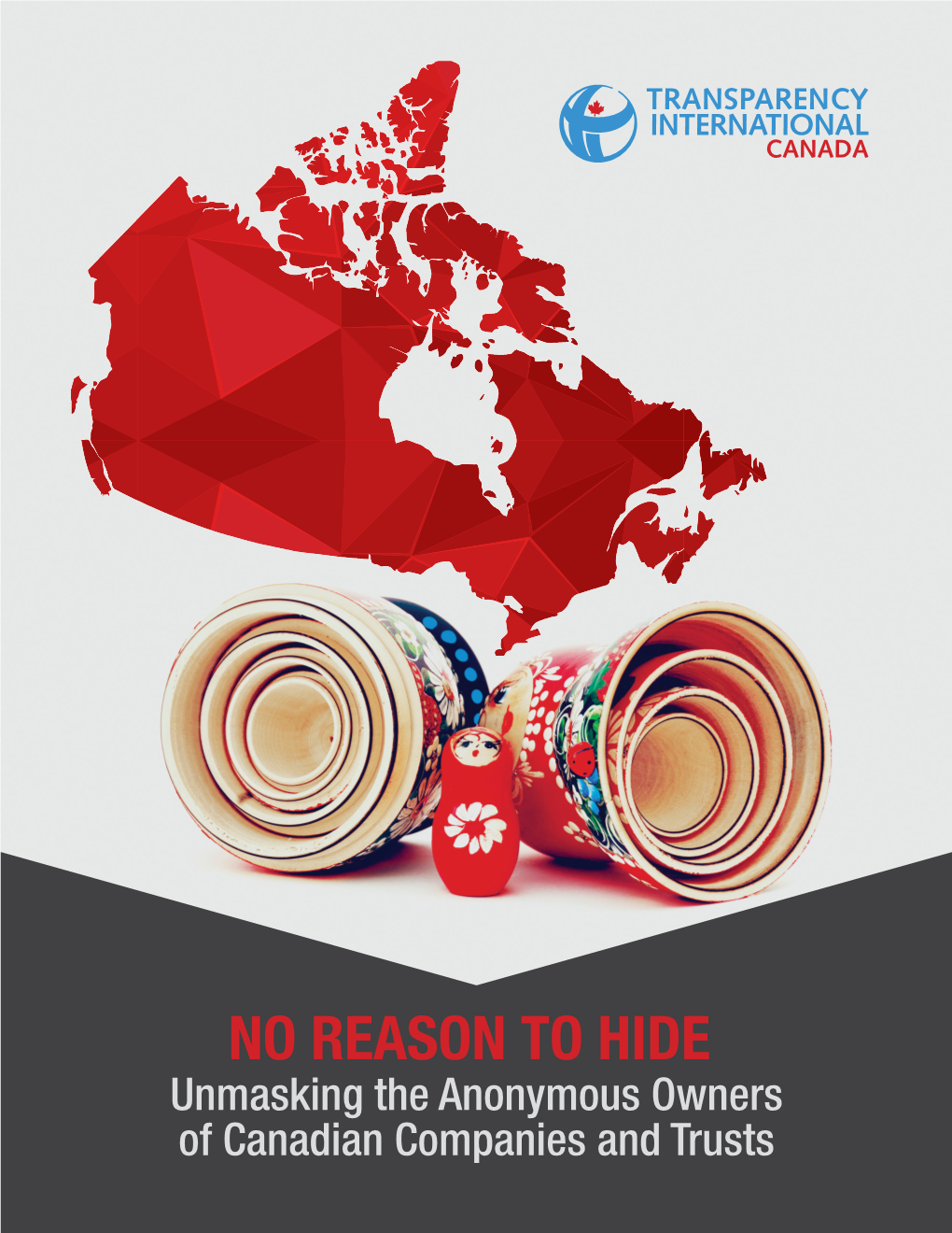 NO REASON to HIDE: Unmasking the Anonymous Owners of Canadian Companies and Trusts Page 1 Page 2 Transparency International Canada Report Foreword