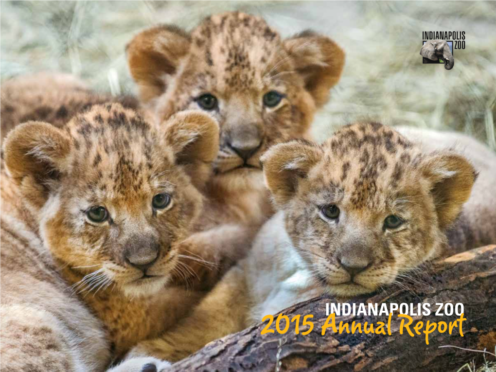 2015 Annual Report He Indianapolis Zoo Empowers People and Communities, Both Locally and Globally, to T Advance Animal Conservation