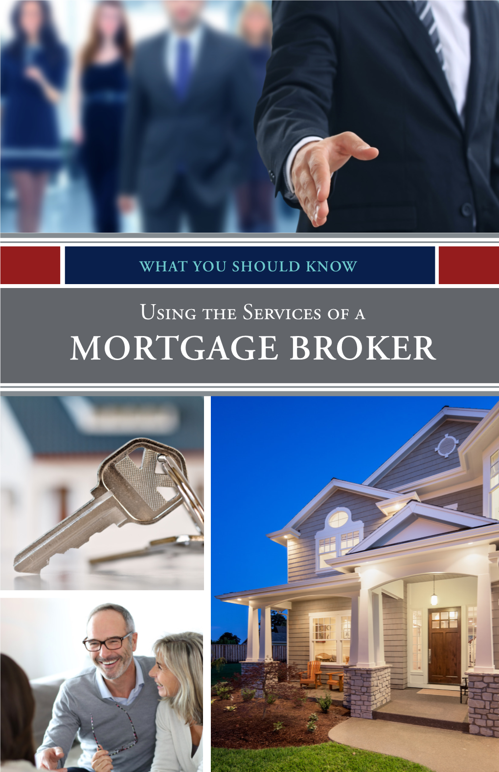 Using the Services of a MORTGAGE BROKER WHAT YOU SHOULD KNOW Using the Services of a Mortgage Broker