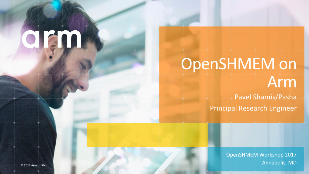 Openshmem on Arm Pavel Shamis/Pasha Principal Research Engineer