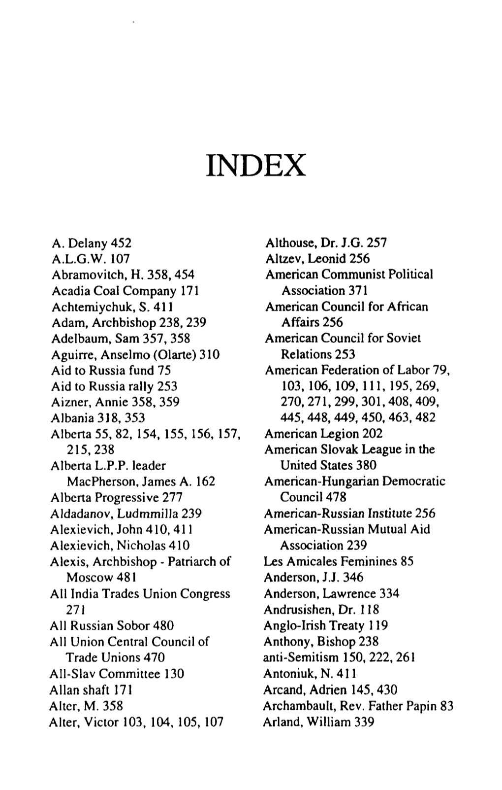 A. Delany 452 A.L.G.W. 107 Abramovitch, H. 358,454 Acadia Coal Company 171 Achtemiychuk, S. 411 Adam, Archbishop 238,239 Adelbau