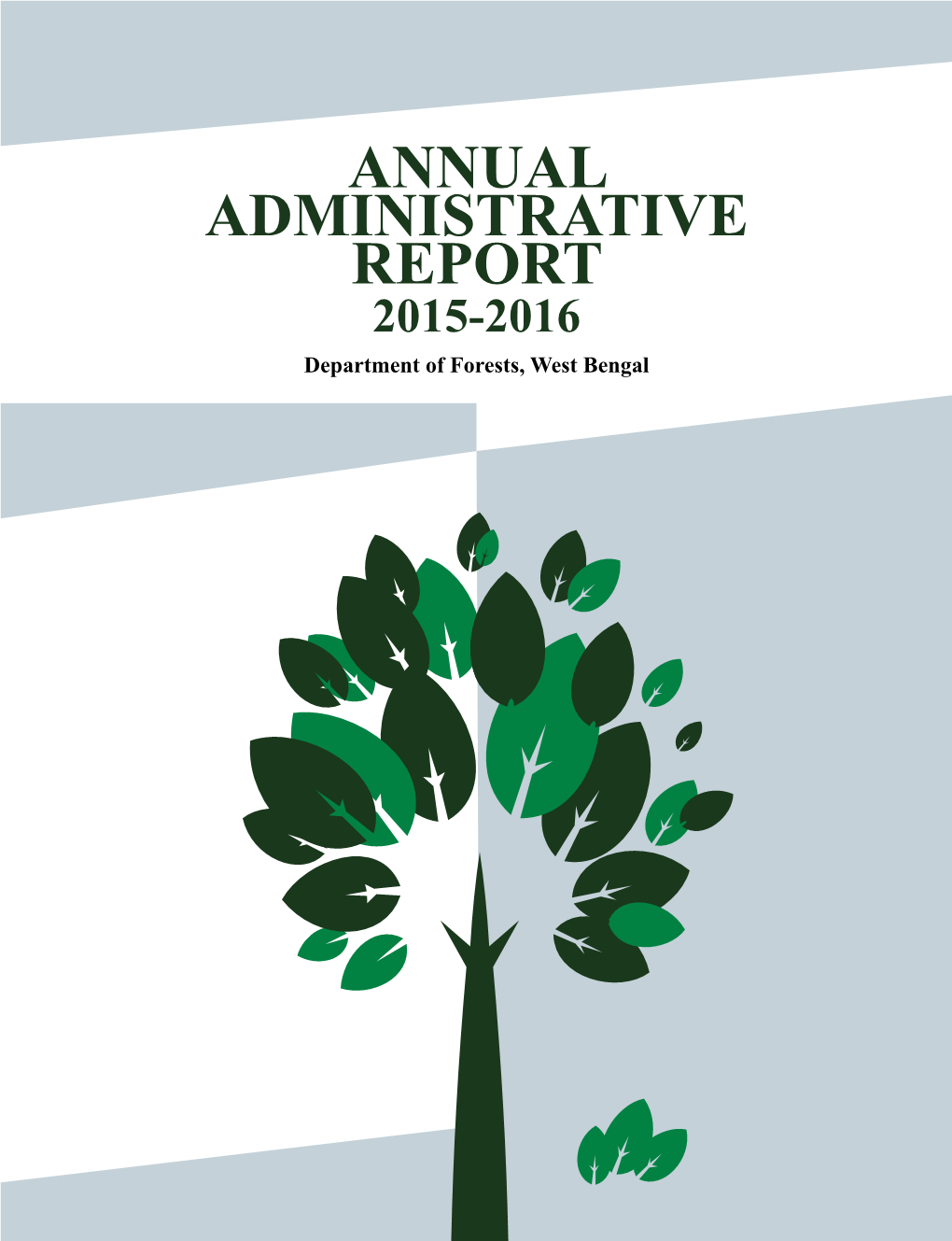 ANNUAL ADMINISTRATIVE REPORT 2015-2016 Department of Forests, West Bengal 2 ANNUAL ADMINISTRATIVE REPORT - 2015-2016 Message of Hon’Ble MIC Forest W.B