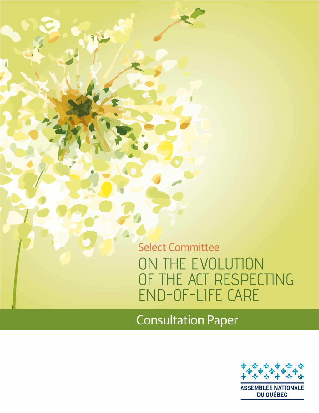 Select Committee on the EVOLUTION of the ACT RESPECTING END-OF-LIFE CARE Consultation Paper Select Committee on the EVOLUTION of the ACT RESPECTING END-OF-LIFE CARE