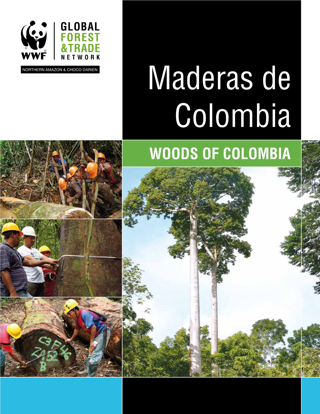 Maderas De Colombia Woods of Colombia Esta Publicación Es Parte Del Trabajo Que Desarrolla WWF a Través De La Red Global De Comercio Forestal -GFTN