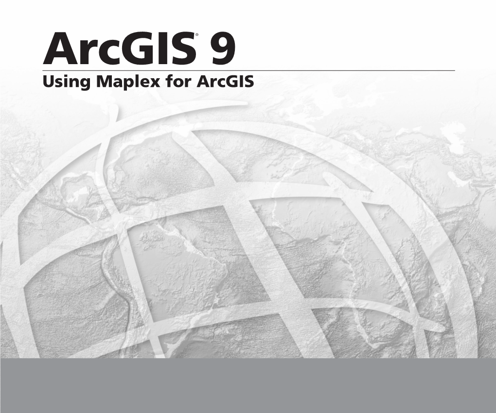Using Maplex for Arcgis Copyright © 2004–2008 ESRI All Rights Reserved