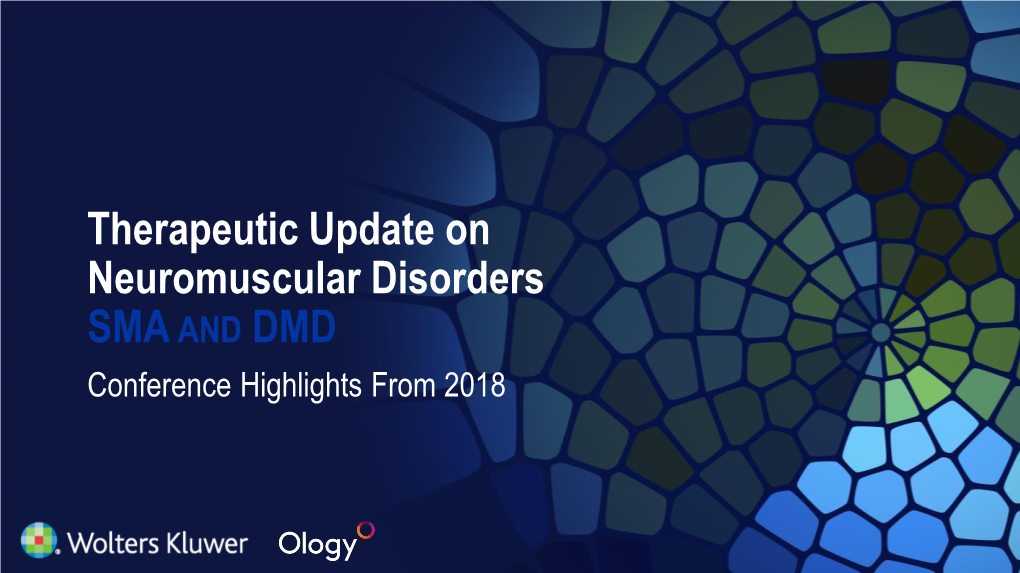 Therapeutic Update on Neuromuscular Disorders SMA and DMD Conference Highlights from 2018 Disclaimer