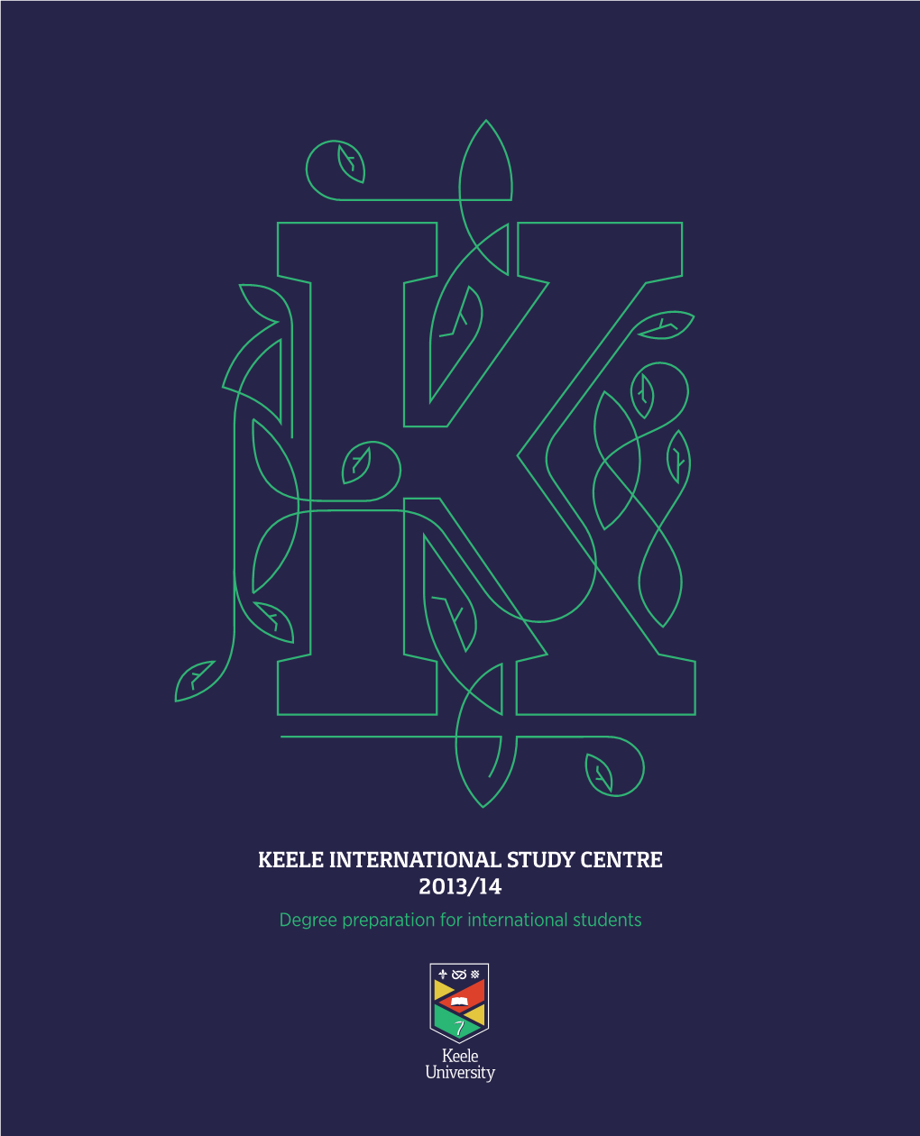KEELE INTERNATIONAL STUDY CENTRE 2013/14 Degree Preparation for International Students