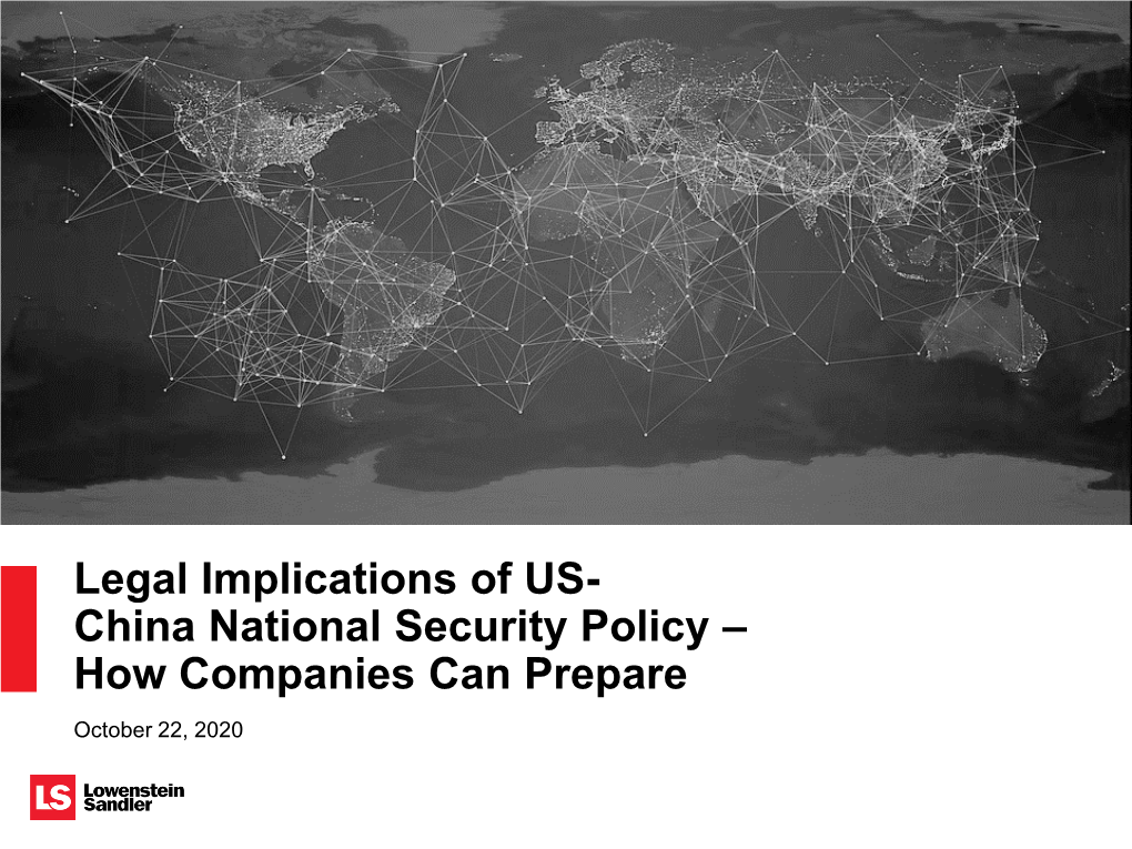 Legal Implications of US- China National Security Policy – How Companies Can Prepare October 22, 2020 Agenda