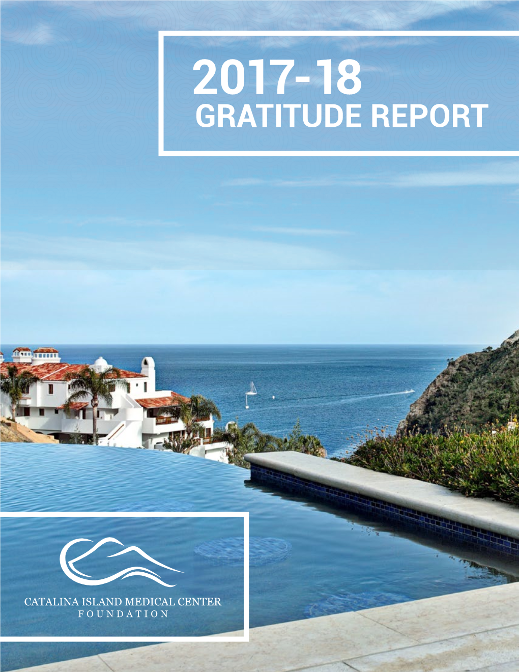 GRATITUDE REPORT from the MISSION FOUNDATION STATEMENT Dear Friends of the Catalina Island Medical Center Foundation