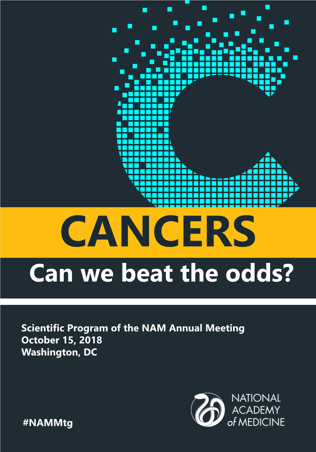 CANCERS Can We Beat the Odds? Scientific Program of the NAM Annual Meeting October 15, 2018