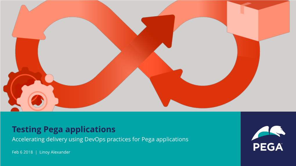 Testing Pega Applications Accelerating Delivery Using Devops Practices for Pega Applications