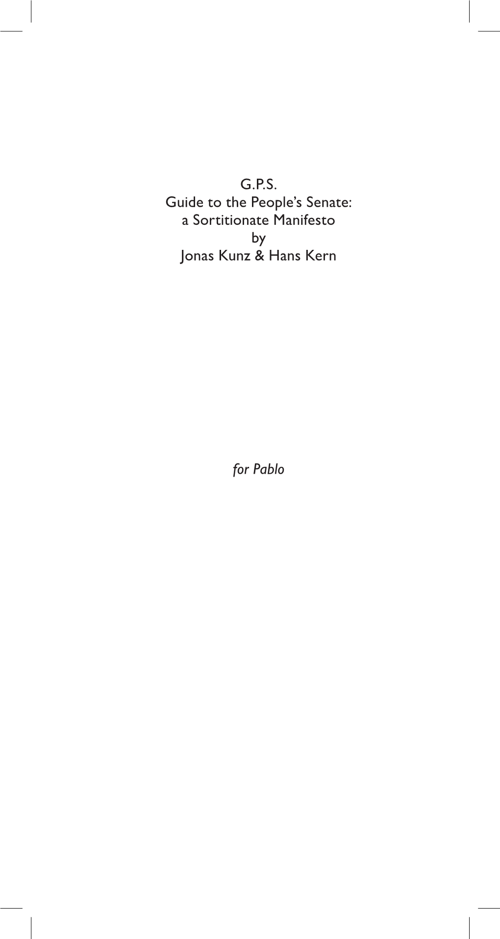 G.P.S. Guide to the People's Senate: a Sortitionate Manifesto by Jonas Kunz & Hans Kern for Pablo