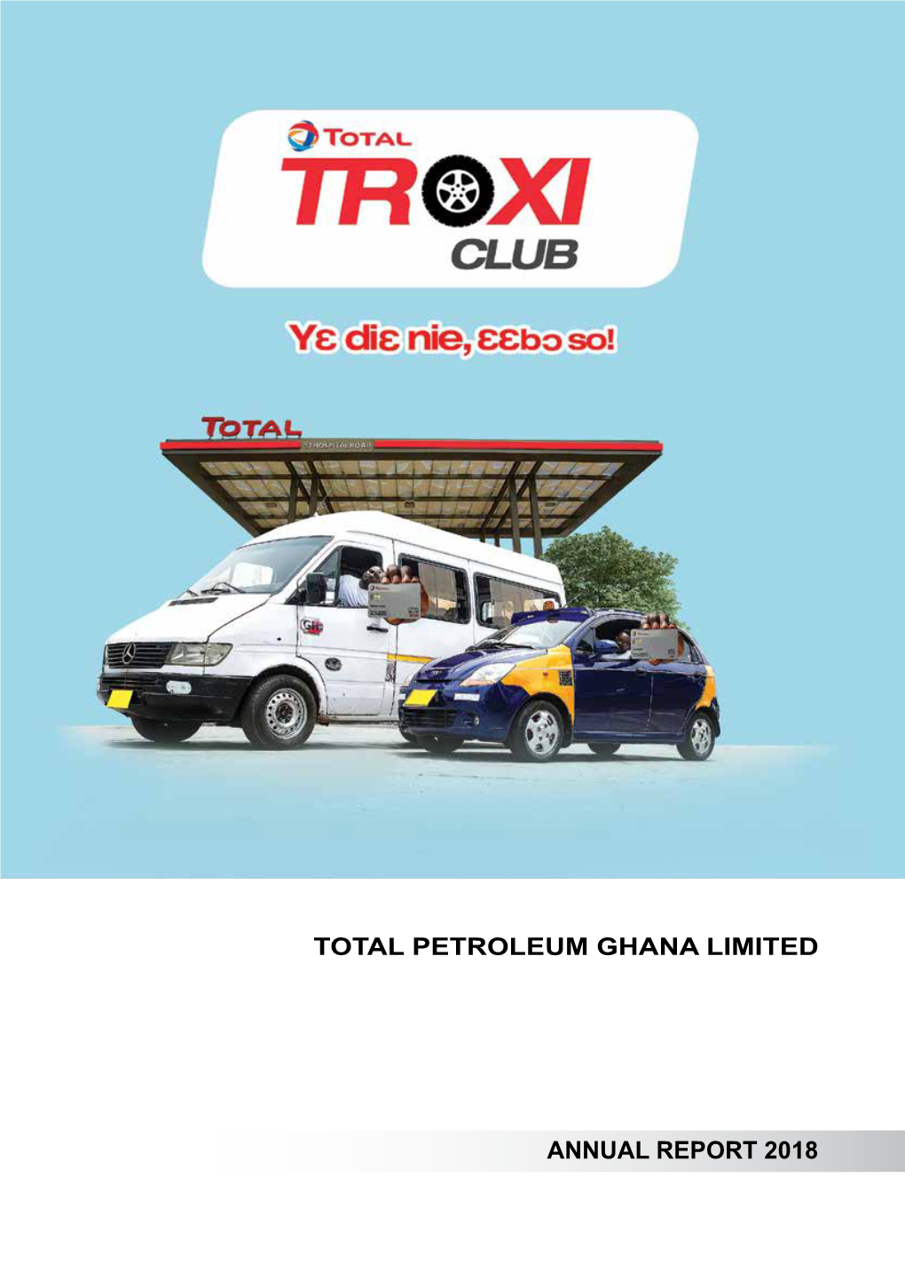 ANNUAL REPORT 2018 Total Petroleum Ghana Limited Goes Solar to Foster Sustainable Development