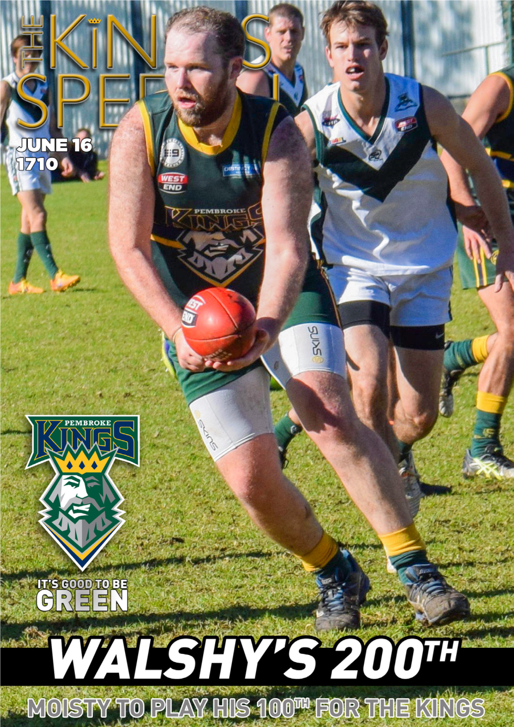 THE PEMBROKE KINGS PEMBROKE OLD SCHOLARS FOOTBALL CLUB IT’S GOOD to BE GREEN 2017 Pembrokekings.Com.Au Friday June 16Th 2017 Round 10 - Athelstone Home