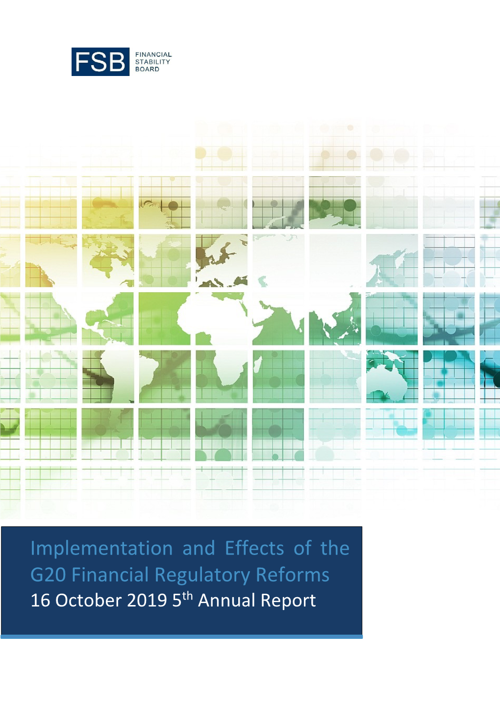 Implementation and Effects of the G20 Financial Regulatory Reforms 16 October 2019 5Th Annual Report