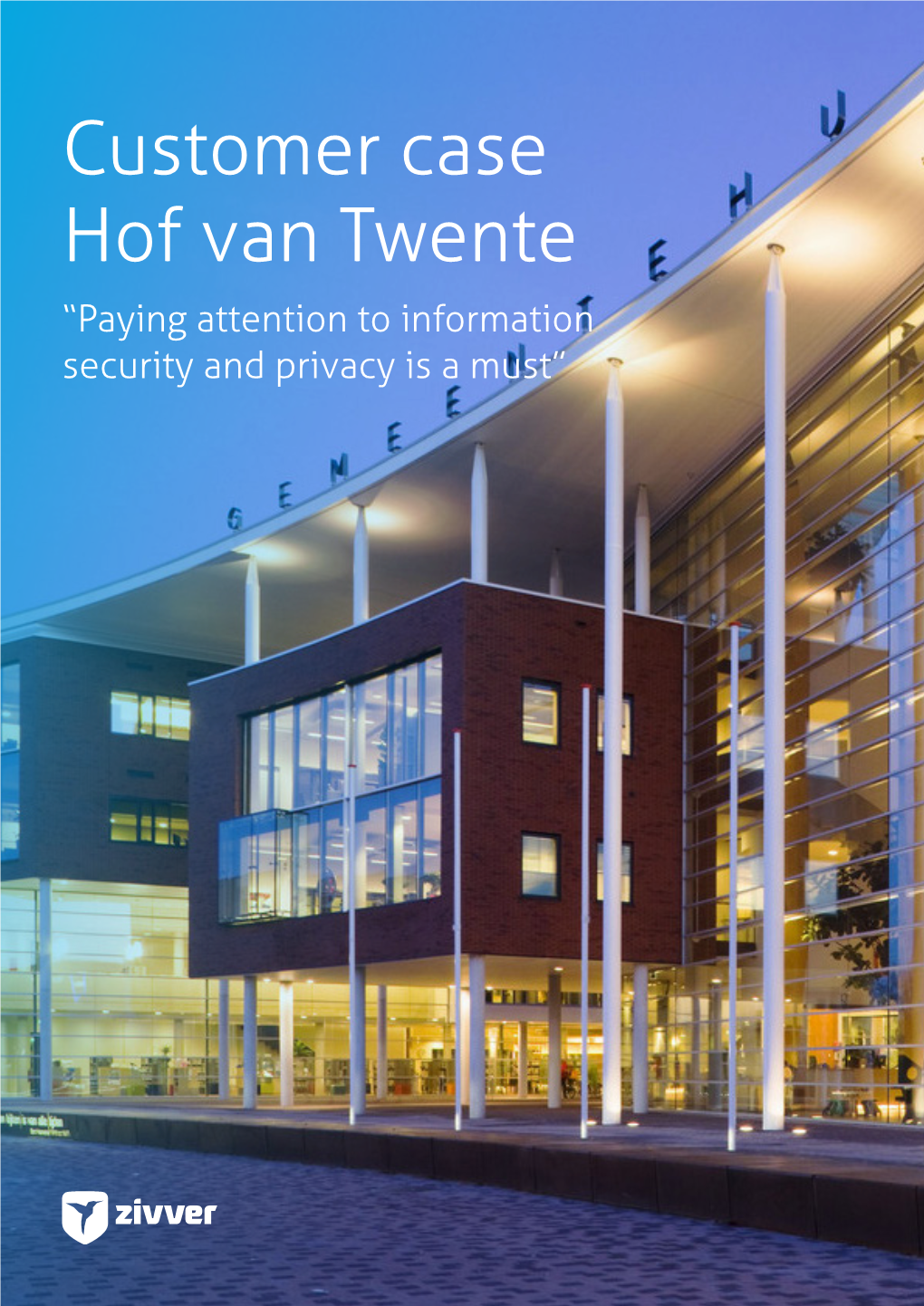 Customer Case Hof Van Twente “Paying Attention to Information Security and Privacy Is a Must” CUSTOMER PROFILE