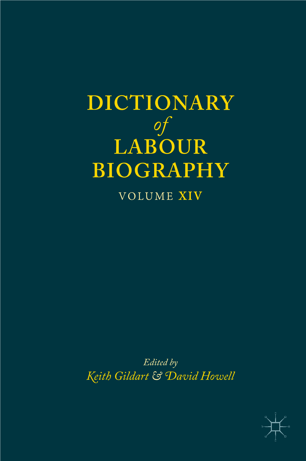 DICTIONARY of LABOUR BIOGRAPHY VOLUME XIV