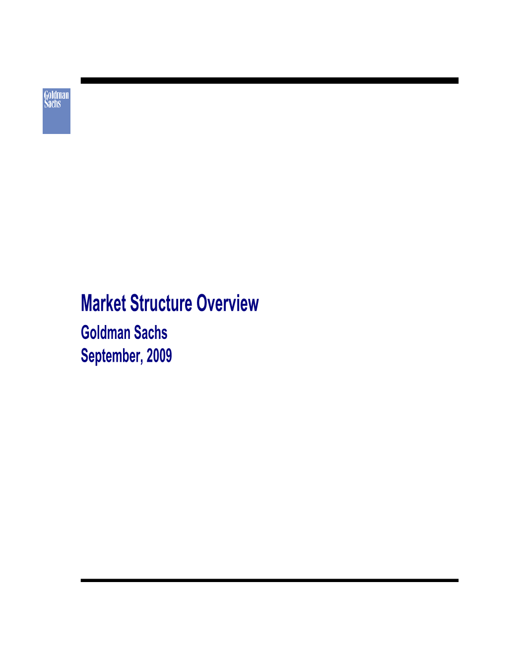 Market Structure Overview Goldman Sachs September, 2009 Summary