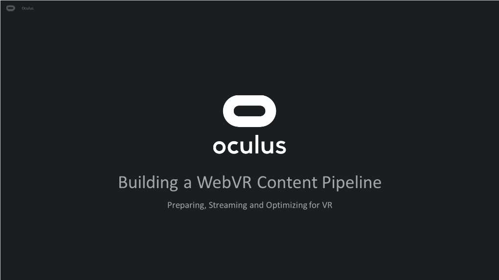 Building a Webvr Content Pipeline Preparing, Streaming and Optimizing for VR Oculus Webvr Content Pipeline Challenge