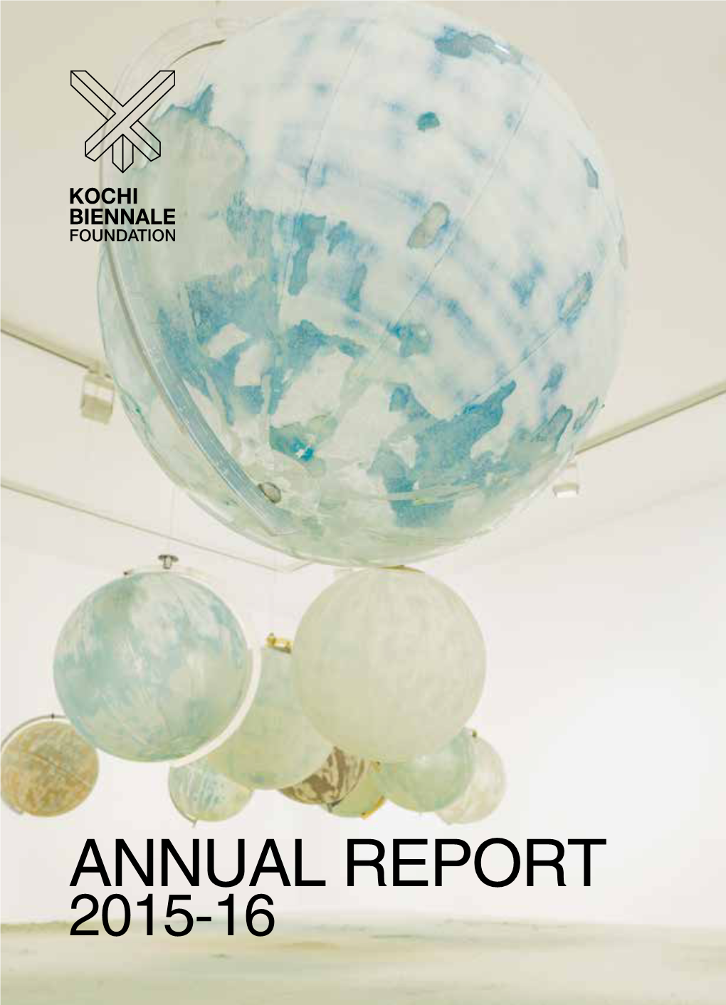 Annual Report 2015-16 2 Kochi Biennale Foundation Annual Report 2014-15 3