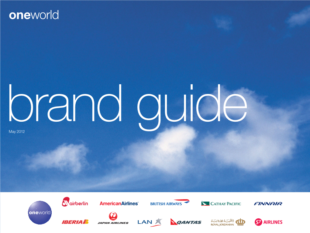 Oneworld Brand Guide May 2012 Oneworld Brand Guidelines / 2 Reference: Building on the Oneworld Asset, Ogb and Omd Guiding Principle Initiatives, June 2008
