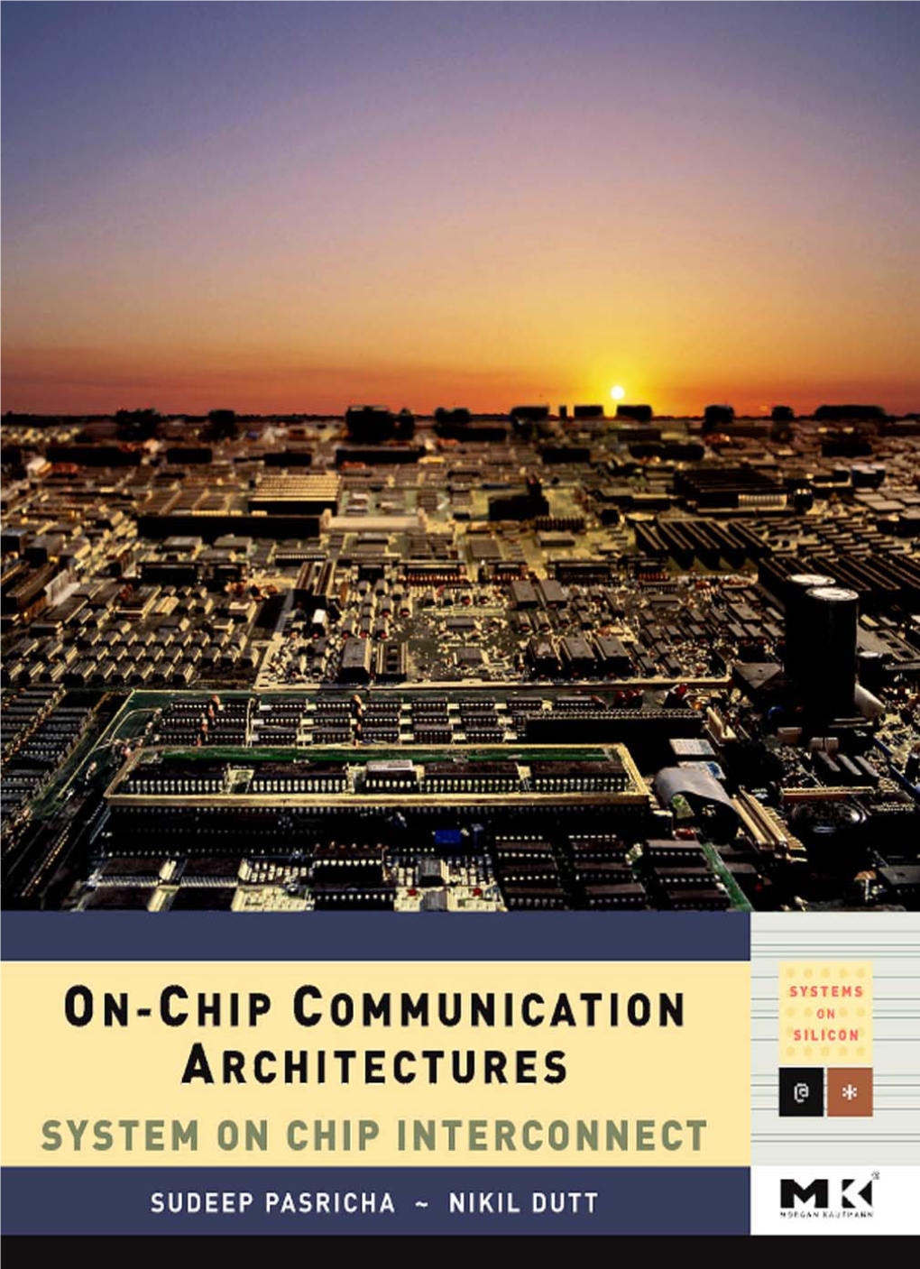 On-Chip Communication Architectures the Morgan Kaufmann Series in Systems on Silicon Series Editor,Wayne Wolf, Georgia Institute of Technology