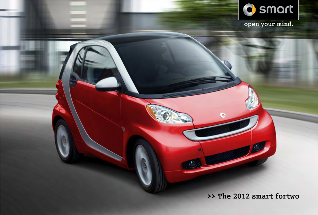 The 2012 Smart Fortwo Introduction Comfort Environment Safety 01 Urban 02 Rush Hour 03 Green 04 Feel Safe, Microcosm Relaxation City Driving Drive Safe