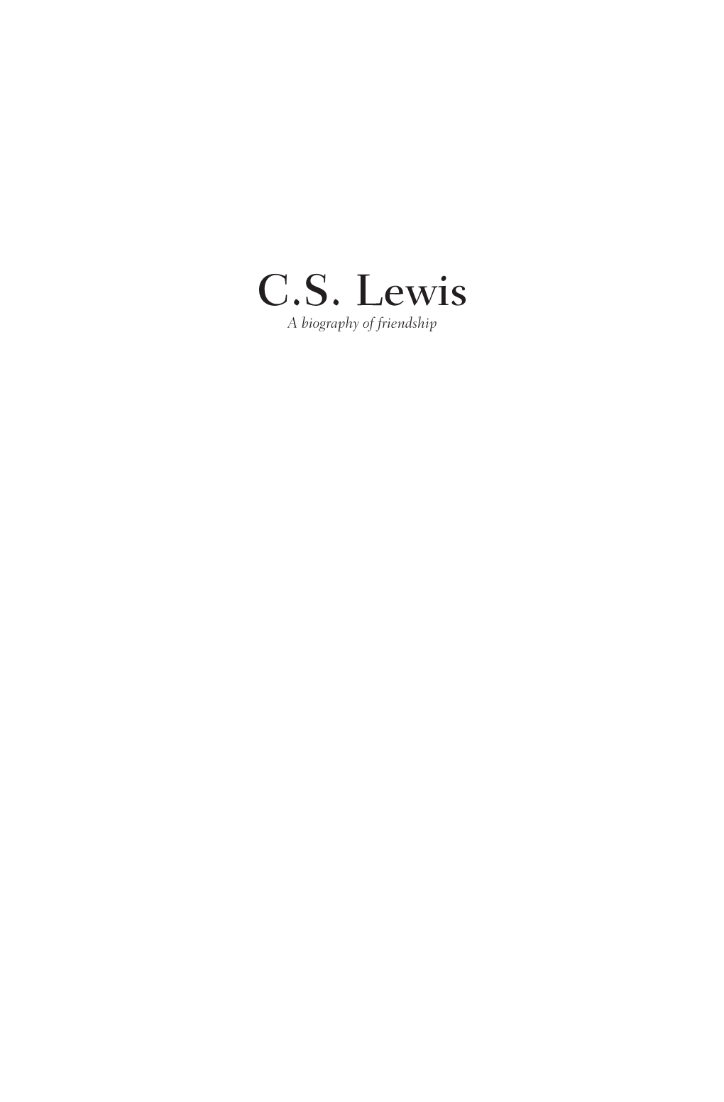 C.S. Lewis a Biography of Friendship in Memory of David Porter C.S