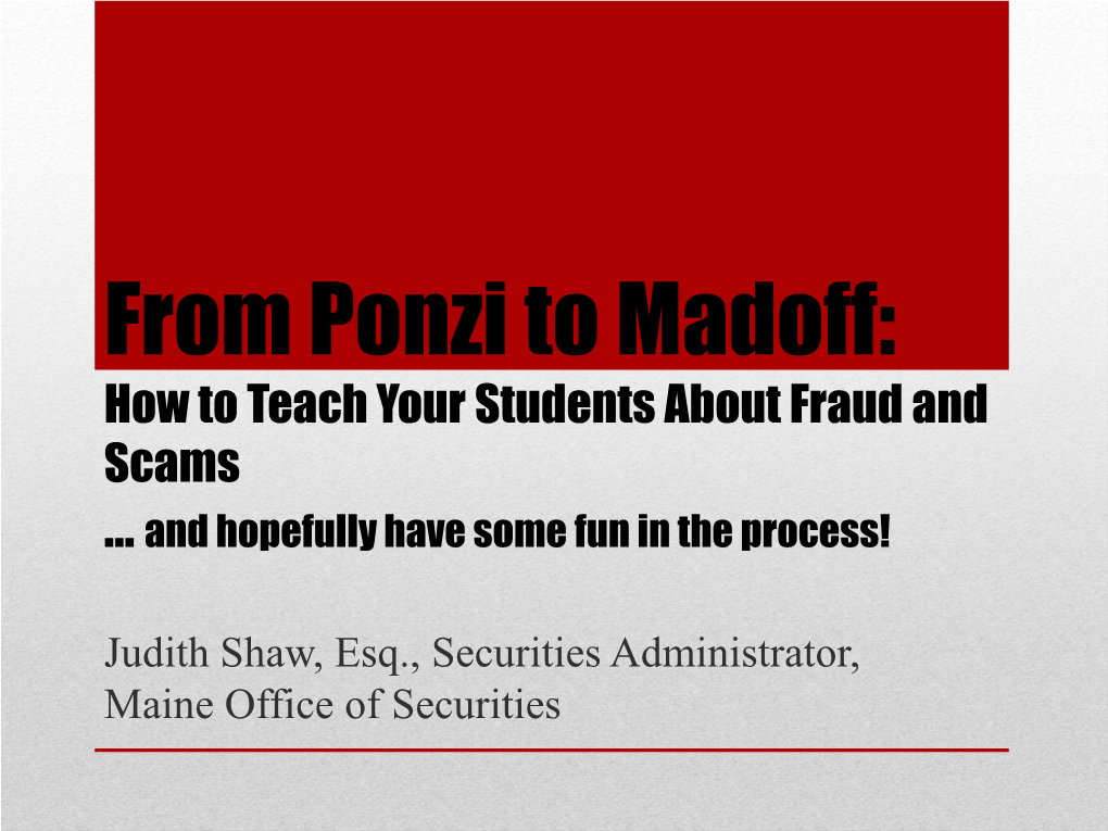 From Ponzi to Madoff: How to Teach Your Students About Fraud and Scams … and Hopefully Have Some Fun in the Process!