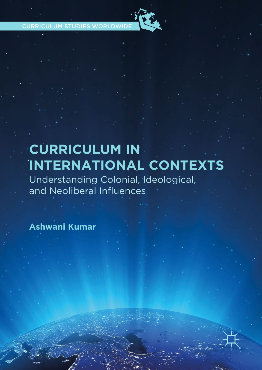 CURRICULUM in INTERNATIONAL CONTEXTS Understanding Colonial, Ideological, and Neoliberal Influences