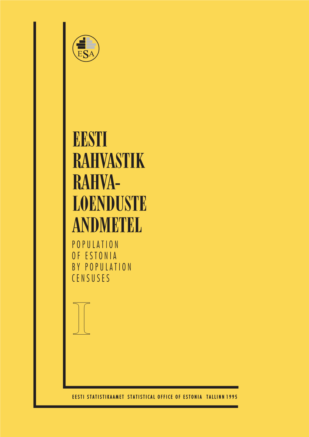 Eesti Rahvastik Rahva- Loenduste Andmetel Population of Estonia by Population Censuses I