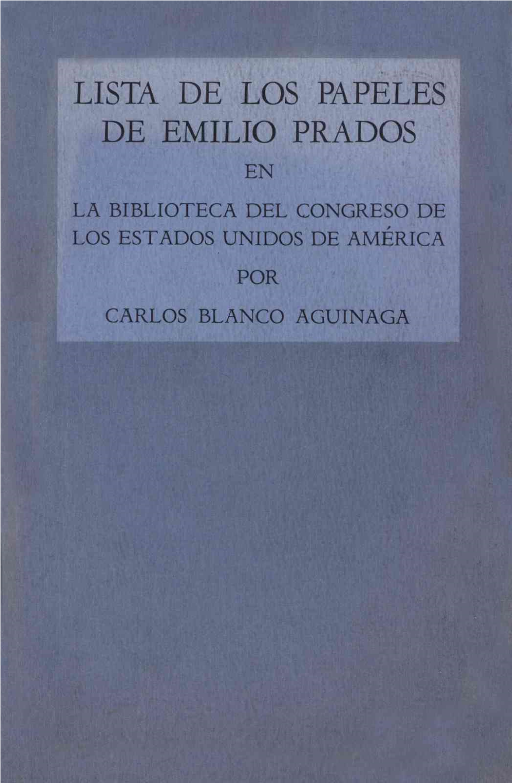 Lista De Los Papeles De Emilio Prados En La Biblioteca Del Congreso De Los Estados Unidos De América Por Carlos Blanco Aguinaga Lista De Los Papeles De Emilio Prados