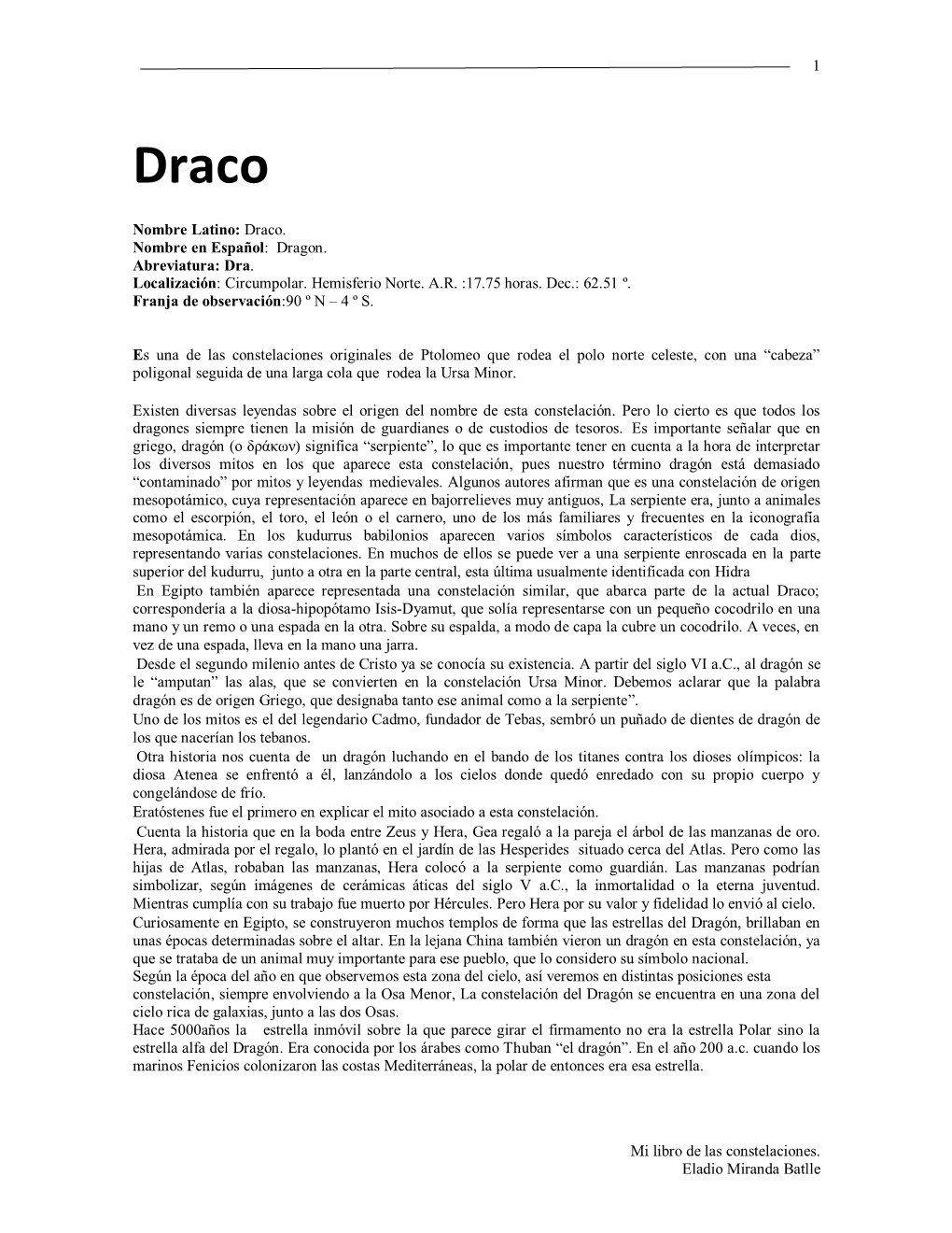 Draco. Nombre En Español: Dragon. Abreviatura: Dra. Localización: Circumpolar