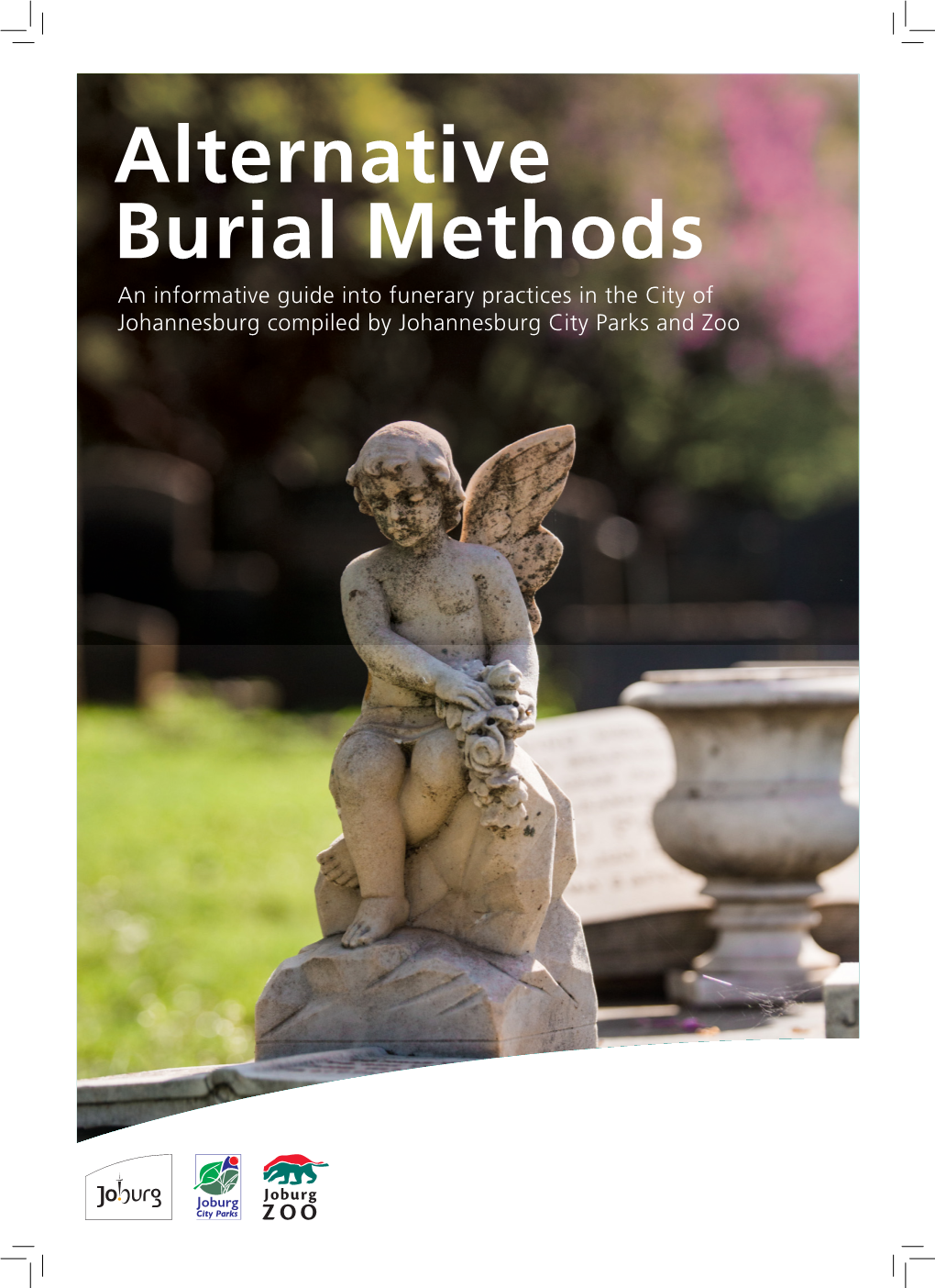 Alternative Burial Methods an Informative Guide Into Funerary Practices in the City of Johannesburg Compiled by Johannesburg City Parks and Zoo