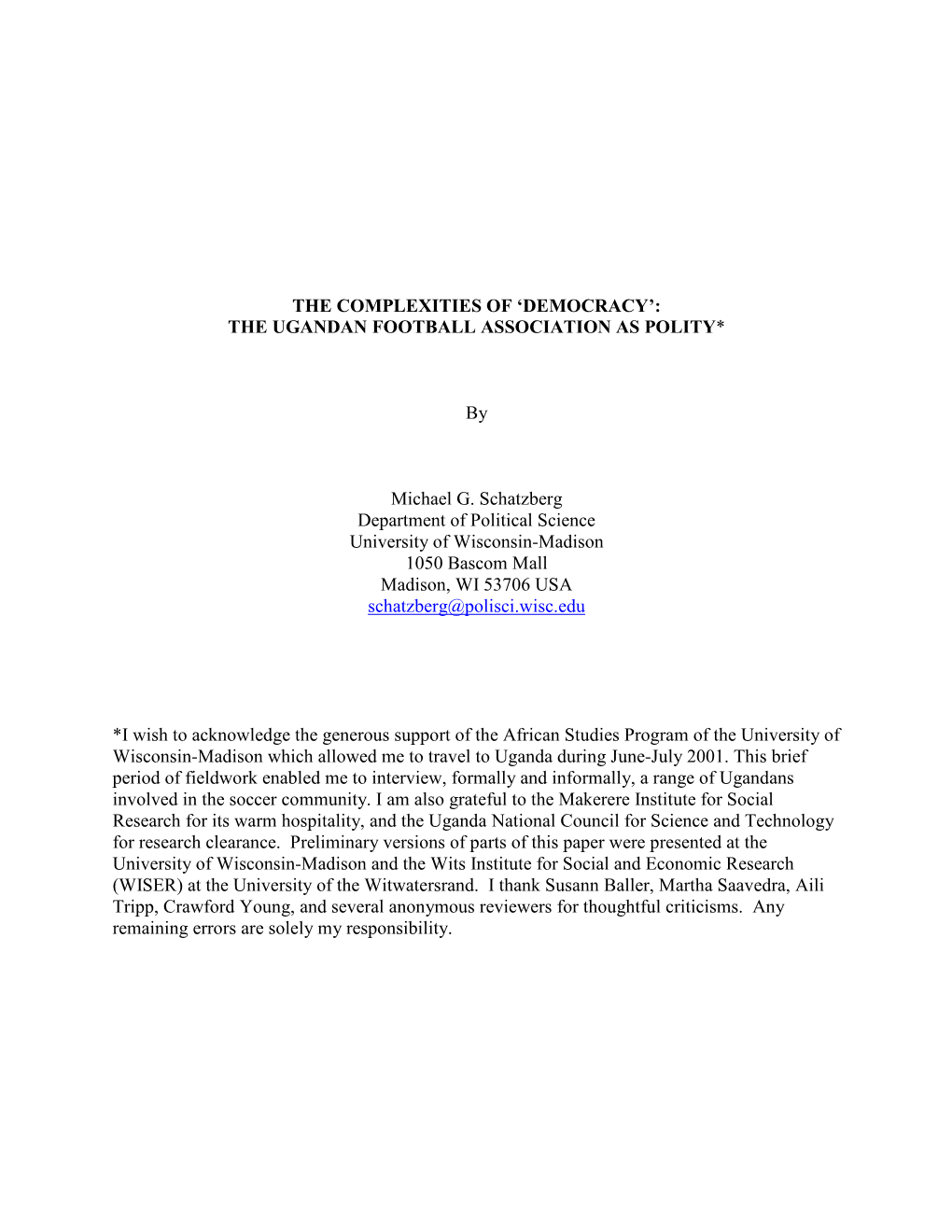 THE COMPLEXITIES of 'DEMOCRACY': the UGANDAN FOOTBALL ASSOCIATION AS POLITY* by Michael G. Schatzberg Department of Politic